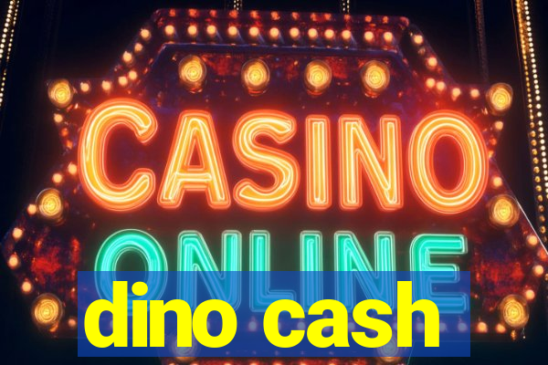 dino cash